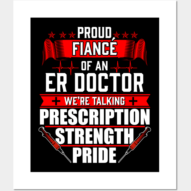 Proud Fiance of an Emergency Room ER Doctor Wall Art by Contentarama